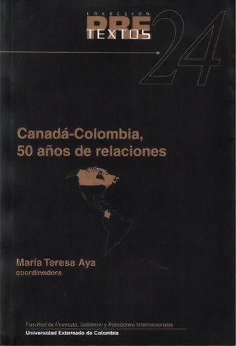 Canadá-colombia, 50 Años De Relaciones, De Varios Autores. 9586167840, Vol. 1. Editorial Editorial U. Externado De Colombia, Tapa Blanda, Edición 2003 En Español, 2003