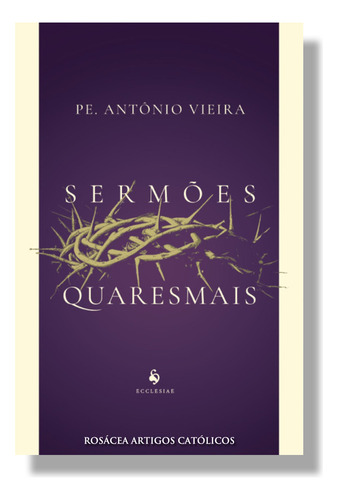 Sermões Quaresmais: Não Se Aplica, De Padre Antonio Vieira. Série Não Se Aplica, Vol. Único. Editora Ecclesiae, Capa Mole, Edição 1 Em Português, 2024