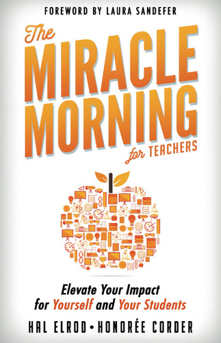 The Miracle Morning For Teachers: Elevate Your Impact For Yourself And Your Students, De Elrod, Hal. Editorial Hal Elrod International, Inc., Tapa Blanda En Inglés