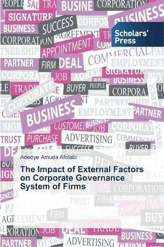 The Impact Of External Factors On Corporate Governance System Of Firms, De Afolabi Adeoye Amuda. Editorial Scholars' Press, Tapa Blanda En Inglés