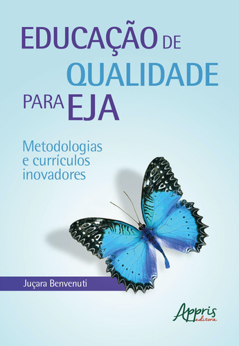 Educação de qualidade para EJA: metodologias e currículos inovadores, de Benvenuti, Juçara. Appris Editora e Livraria Eireli - ME, capa mole em português, 2021