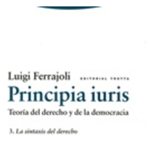 Principia Iuris 3. La Sintaxis Del Derecho - Luiggi Ferrajol
