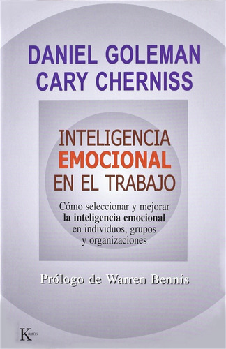 INTELIGENCIA EMOCIONAL EN EL TRABAJO: Cómo seleccionar, medir y mejorar la inteligencia emocional en individuos, grupos y organizaciones, de Goleman, Daniel. Editorial Kairos, tapa blanda en español, 2005