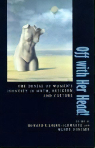 Off With Her Head! : The Denial Of Women's Identity In Myth, Religion, And Culture, De Howard Eilberg-schwartz. Editorial University Of California Press, Tapa Blanda En Inglés, 1995