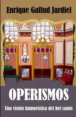 Operismos: Una Vision Humoristica Del Bel Canto (spanish Edi