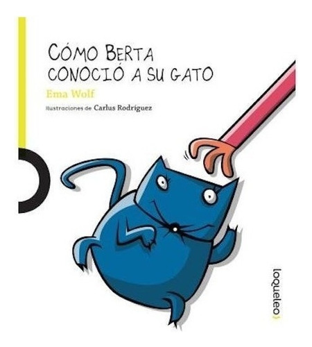 Como Berta Conocio A Su Gato - Loqueleo Lima, De Wolf, Ema. Editorial Santillana, Tapa Blanda En Español