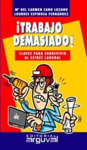 ¡trabajo Demasiado!:claves Sobrevivir Estres Laboral  -  Cá