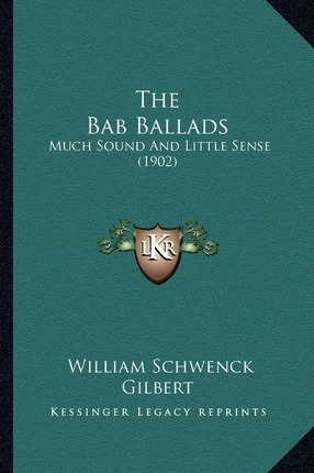 Libro The Bab Ballads : Much Sound And Little Sense (1902...