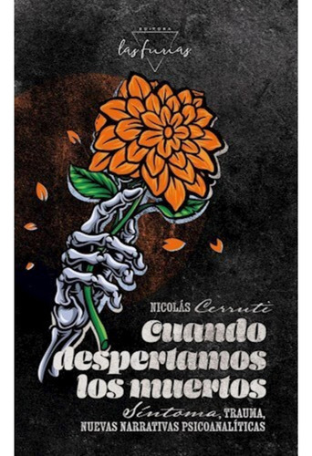 Cuando Despertamos A Los Muertos: Síntoma, Trauma, Nuevas Narrativas Psicoanalíticas, De Nicolas Cerruti., Vol. 1. Editorial Las Furias, Tapa Blanda En Español, 2024