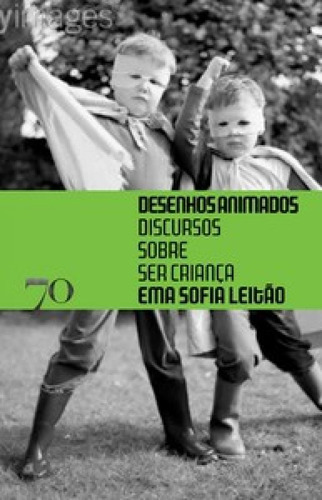 Desenhos Animados: Discursos Sobre Ser Criança, De Leitao Sofia. Editora Edicoes 70 - Almedina, Capa Mole Em Português