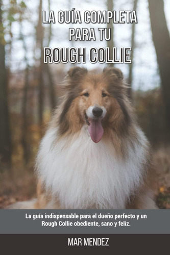 Libro: La Guía Completa Para Tu Rough Collie: La Guía Indisp