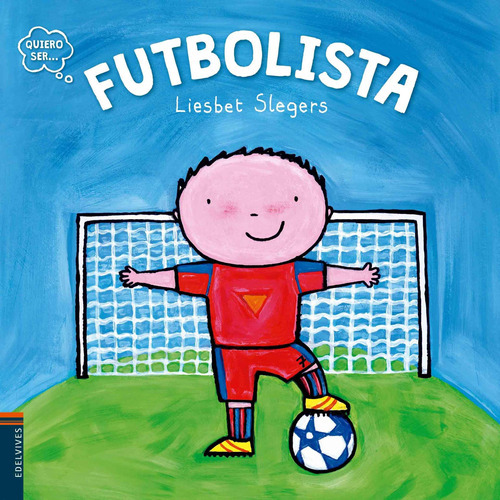 Futbolista - Quiero Ser, De Slegers, Liesbet. Editorial Edelvives En Español