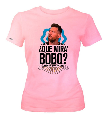 Camiseta Lionel Messi Que Miras Bobo Anda Pa Alla Mujer Ikrd