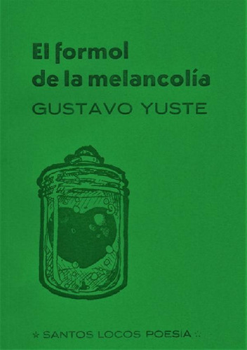 Libro - El Formol De La Melancolía, De Yuste Gustavo., Vol.