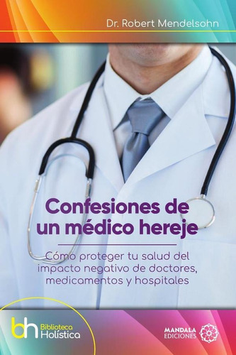 Confesiones De Un Médico Hereje, De Robert Mendelsohn. Editorial Mandala, Tapa Blanda En Español, 2023