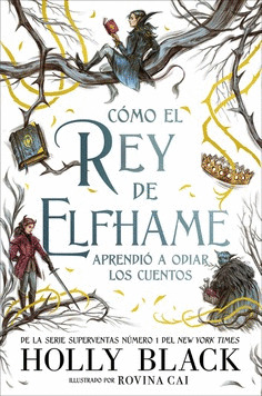 Libro Cómo El Rey De Elfhame Aprendió A Odiar Los Cuentos