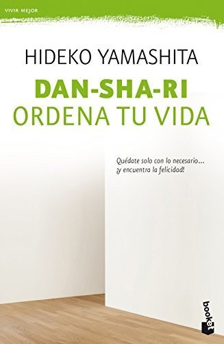 Dan-sha-ri: Ordena Tu Vida: Quédate Solo Con Lo Necesario ..