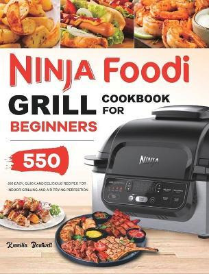 Libro Ninja Foodi Grill Cookbook : 550 Easy & Delicious I...