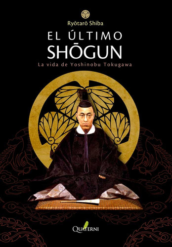 El Último Shogun. La Vida De Yoshinobu Tokugawa - Quaterni