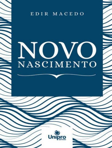 Novo Nascimento: Novo Nascimento, De Macedo, Edir. Editora Unipro, Capa Mole, Edição 2 Em Português, 2023