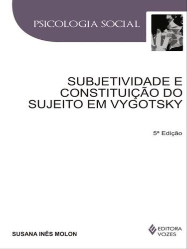 Subjetividade E Constituição Do Sujeito Em Vygotsky, De Molon, Susana Inês. Editora Vozes, Capa Mole, Edição 5ª Edição - 2014 Em Português