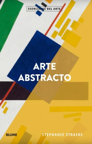 Arte Abstracto. Esenciales Del Arte - Desde 1900 Hasta Hoy