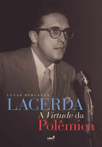 Lacerda: A virtude da polêmica, de Berlanza, Lucas. LVM Editora Ltda, capa mole em português, 2019