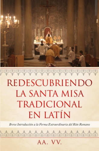 Libro: Redescubriendo La Santa Misa Tradicional En Latín: Br