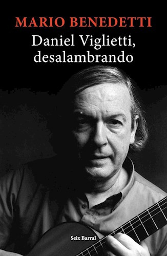 Libro Daniel Viglietti , Desalambrando De Mario Benedetti