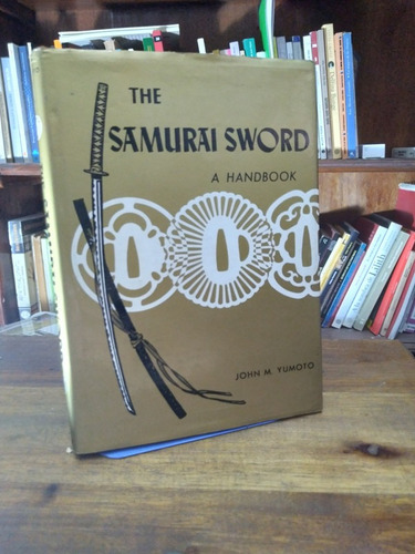 The Samurai Sword. A Handbook - Yumoto