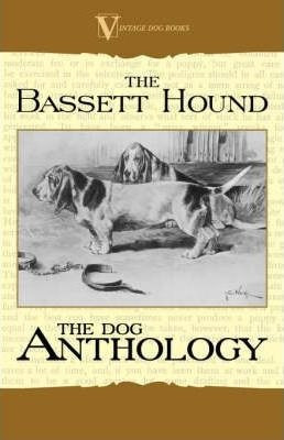 The Basset Hound - A Dog Anthology (a Vintage Dog Books B...