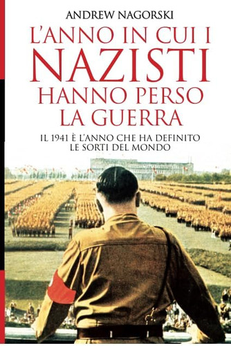Libro: L Anno In Cui I Nazisti Hanno Perso La Guerra (italia
