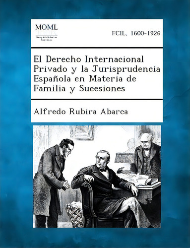 El Derecho Internacional Privado Y La Jurisprudencia Espanola En Materia De Familia Y Sucesiones, De Alfredo Rubira Abarca. Editorial Gale Making Modern Law, Tapa Blanda En Español