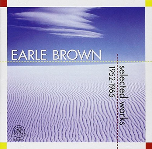 Earle Brown: Obras Seleccionadas 1952-1965