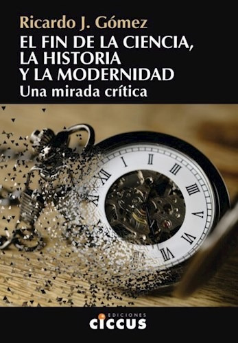 El Fin De La Ciencia La Historia Y La Modernidad - Gomez Ri