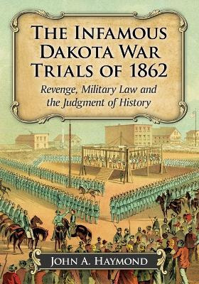 Libro The Infamous Dakota War Trials Of 1862 - John A. Ha...