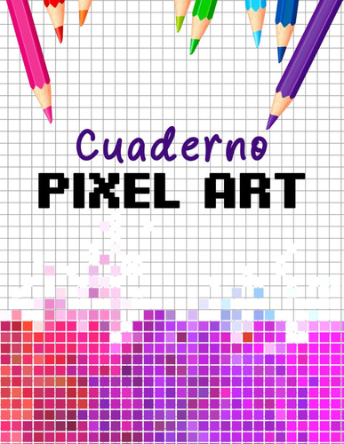 Libro: Cuaderno Pixel Art: Libro De Dibujo A4 - Tapa Blanda