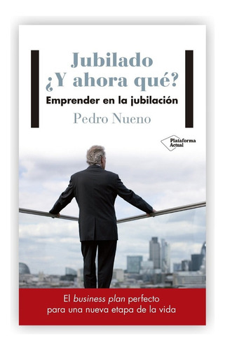 Jubilado. ¿y Ahora Qué? Emprender En La Jubilación