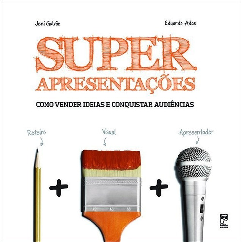 Livro Superapresentações: Como Vender Ideias E Conquistar Audiências, De Joni Galvão; Eduardo Adas. Editora Panda Books Em Português