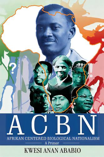 Acbn Afrikan Centered Biological Nationalism: A Primer, De Ababio, Kwesi Anan. Editorial Lightning Source Inc, Tapa Blanda En Inglés