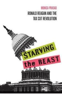Starving The Beast : Ronald Reagan And The Tax Cut Revolu...