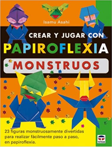 Crear Y Jugar Con Papiroflexia. Monstruos