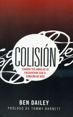Colisión: Cuando Tus Anhelos Se Encuentran Con El Corazon De Dios, De Ben Dailey. Editorial Influence, Tapa Blanda, Edición 1era En Español, 2013