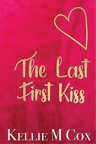 The Last First Kiss, De Cox, Kellie M.. Editorial Lightning Source Inc, Tapa Blanda En Inglés