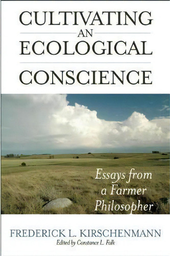 Cultivating An Ecological Conscience : Essays From A Farmer Philosopher, De Fred Kirschenmann. Editorial Counterpoint, Tapa Blanda En Inglés