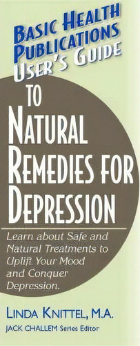 User's Guide To Natural Remedies For Depression, De Linda Knittel. Editorial Basic Health Publications, Tapa Blanda En Inglés