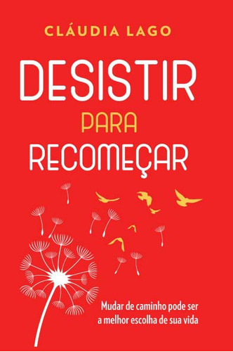 Desistir Para Recomecar, De Lago, Cláudia., Vol. Desenvolvimento Pessoal. Editora Lura Editoracao, Capa Mole Em Português, 20