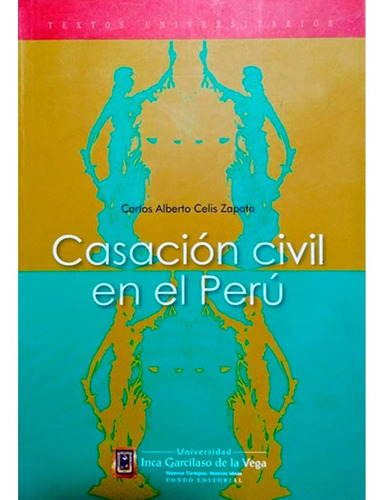 Casación Civil, De Carlos Alberto Celis Zapata. Editorial Inca Garcilaso De La Vega, Tapa Blanda En Español, 2013