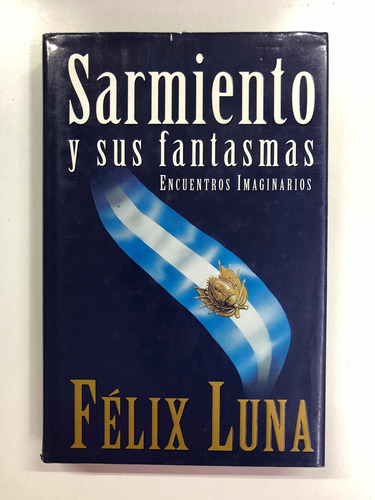 Sarmiento Y Sus Fantasmas - Félix Luna - Atlantida