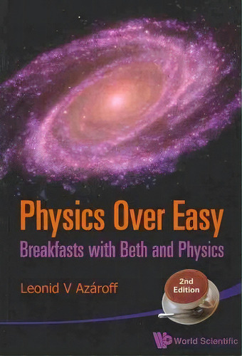 Physics Over Easy: Breakfasts With Beth And Physics (2nd Edition), De Leonid V. Azaroff. Editorial World Scientific Publishing Co Pte Ltd, Tapa Blanda En Inglés